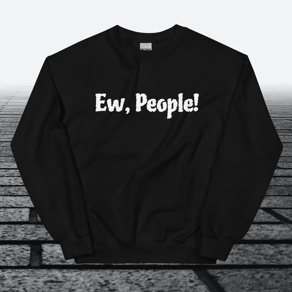 Ew, People!, Sweatshirt - JonesTees