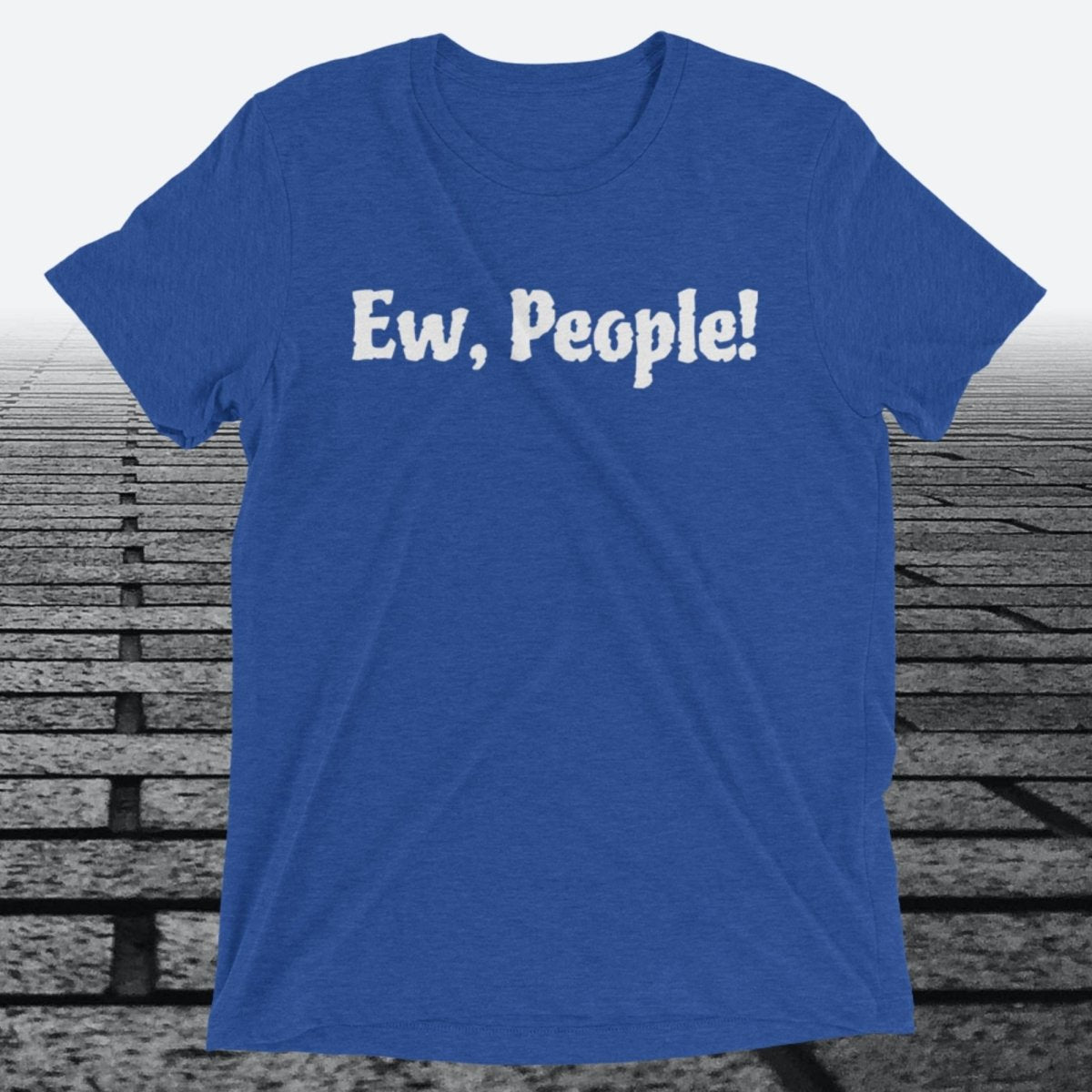 Ew, People!, Triblend T-shirt - JonesTees