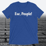 Ew, People!, Triblend T-shirt - JonesTees