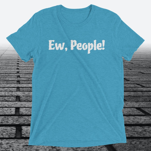 Ew, People!, Triblend T-shirt - JonesTees