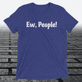 Ew, People!, Triblend T-shirt - JonesTees