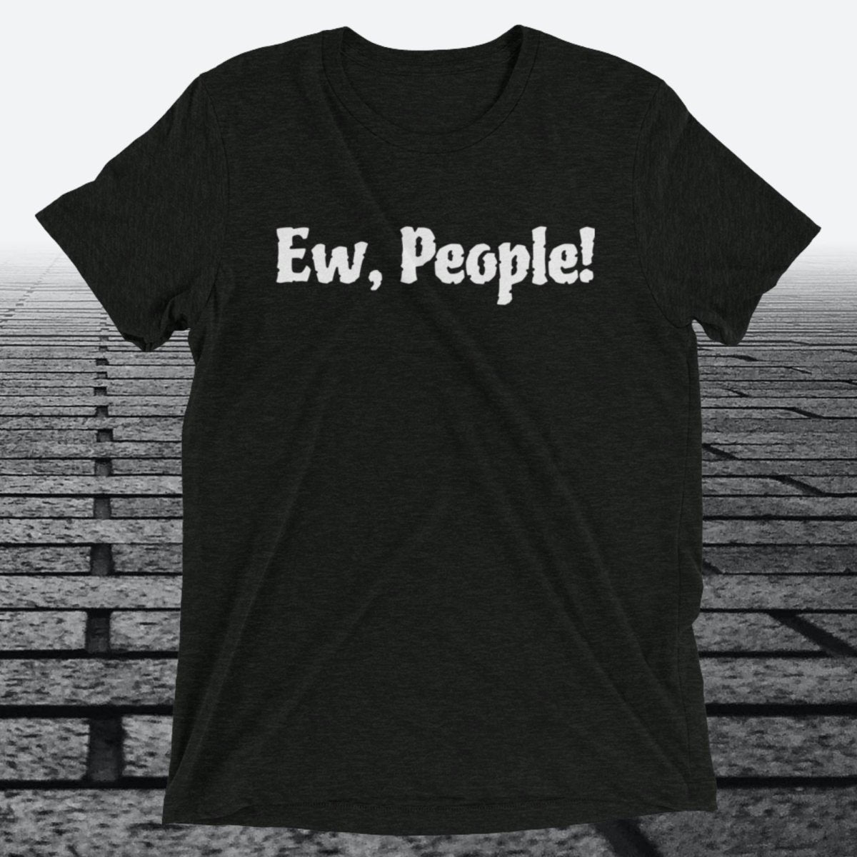 Ew, People!, Triblend T-shirt - JonesTees