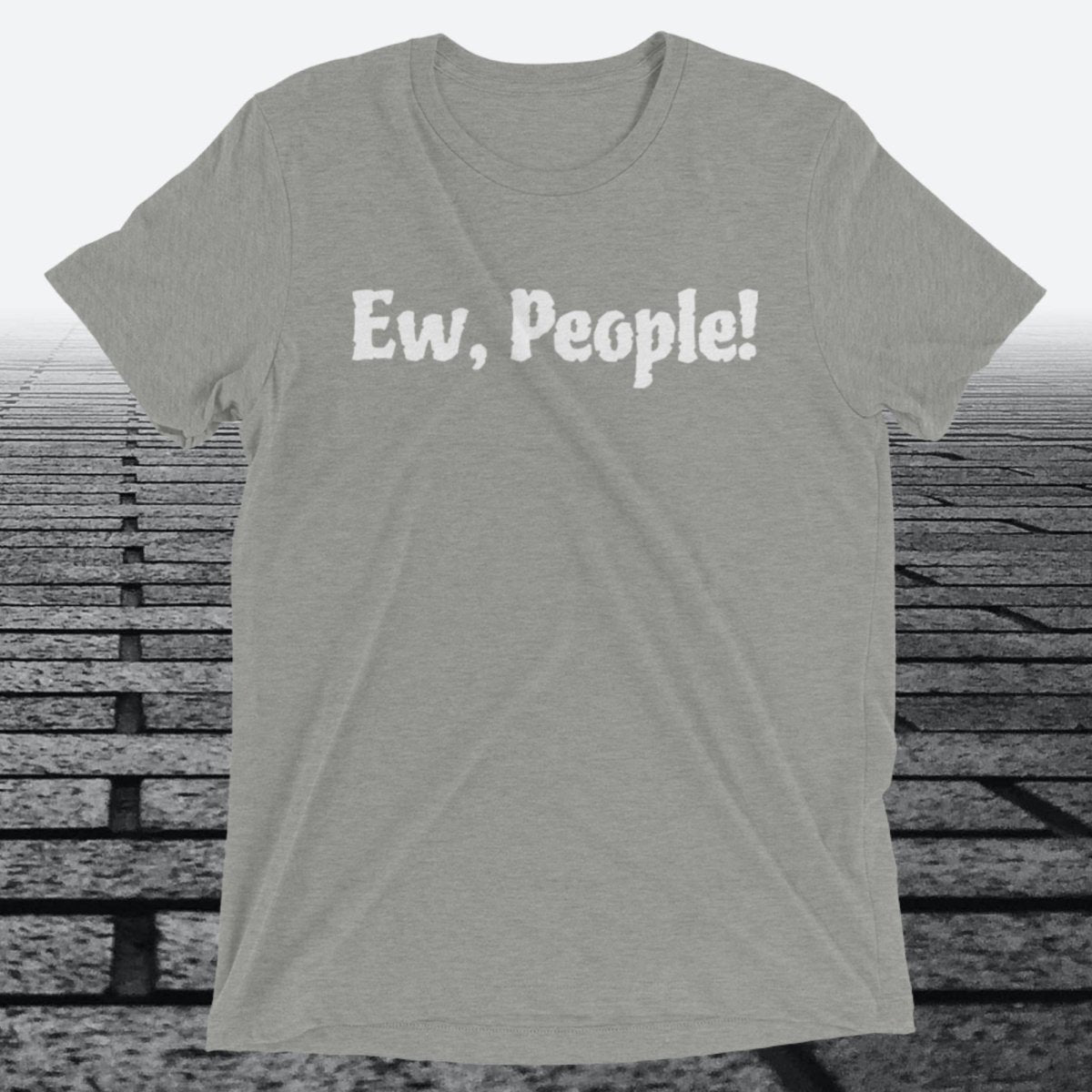 Ew, People!, Triblend T-shirt - JonesTees
