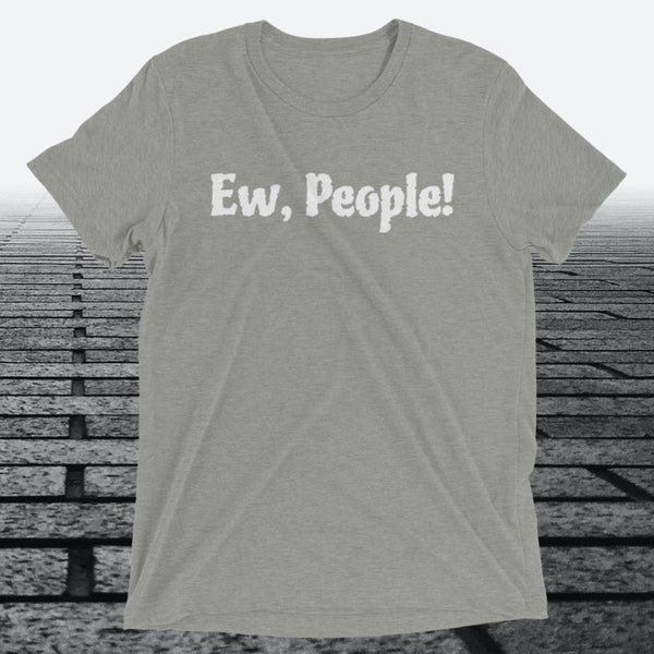 Ew, People!, Triblend T-shirt - JonesTees