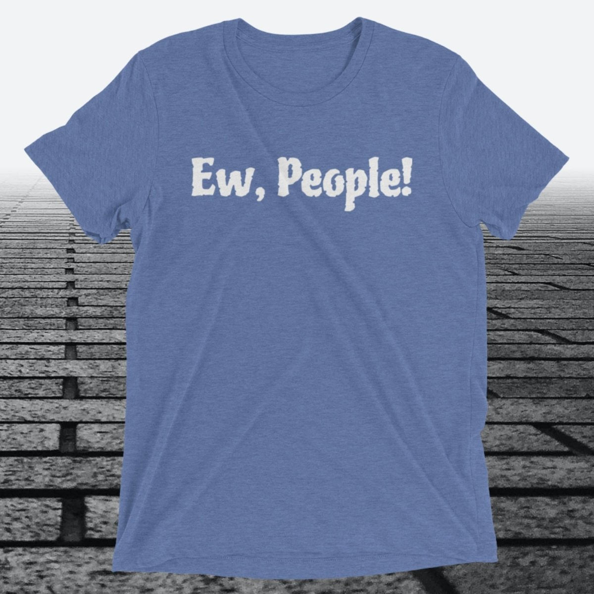 Ew, People!, Triblend T-shirt - JonesTees