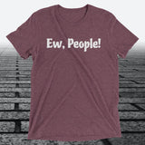 Ew, People!, Triblend T-shirt - JonesTees