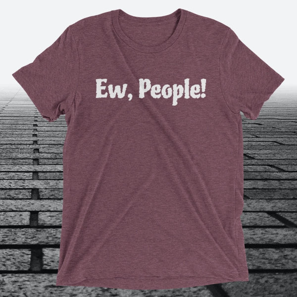 Ew, People!, Triblend T-shirt - JonesTees