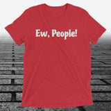 Ew, People!, Triblend T-shirt - JonesTees