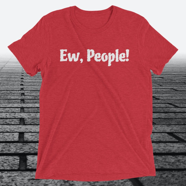 Ew, People!, Triblend T-shirt - JonesTees