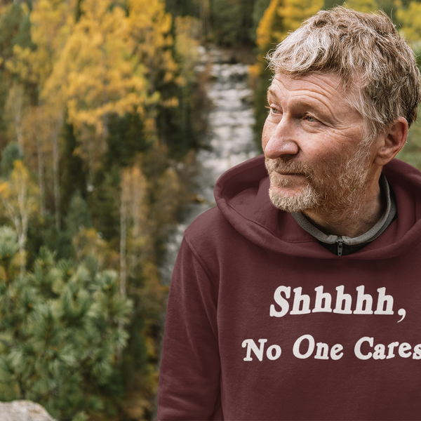 Shhhhh, No One Cares, Hoodie Sweatshirt