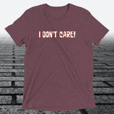 I Don't Care — Funny Sarcastic Triblend T-Shirt | JonesTees - JonesTees