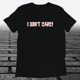 I Don't Care — Funny Sarcastic Triblend T-Shirt | JonesTees - JonesTees
