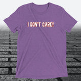 I Don't Care — Funny Sarcastic Triblend T-Shirt | JonesTees - JonesTees