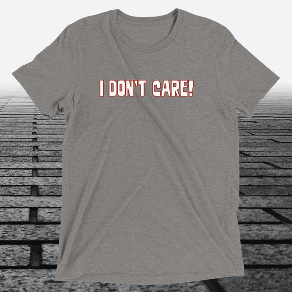 I Don't Care — Funny Sarcastic Triblend T-Shirt | JonesTees - JonesTees