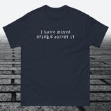 I have mixed drinks about it, Cotton T-shirt - JonesTees