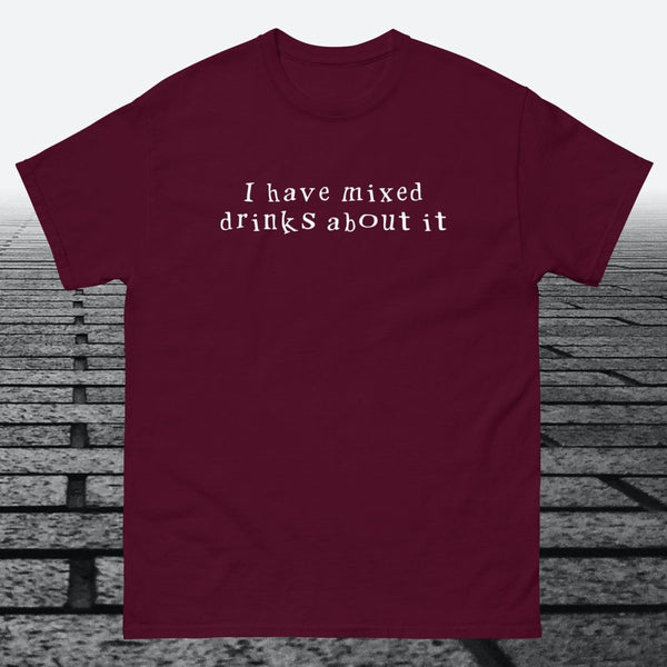 I have mixed drinks about it, Cotton T-shirt - JonesTees