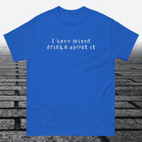 I have mixed drinks about it, Cotton T-shirt - JonesTees