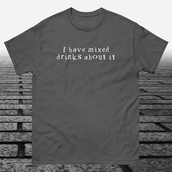 I have mixed drinks about it, Cotton T-shirt - JonesTees