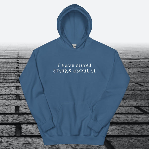 I have mixed drinks about it, Hoodie Sweatshirt - JonesTees