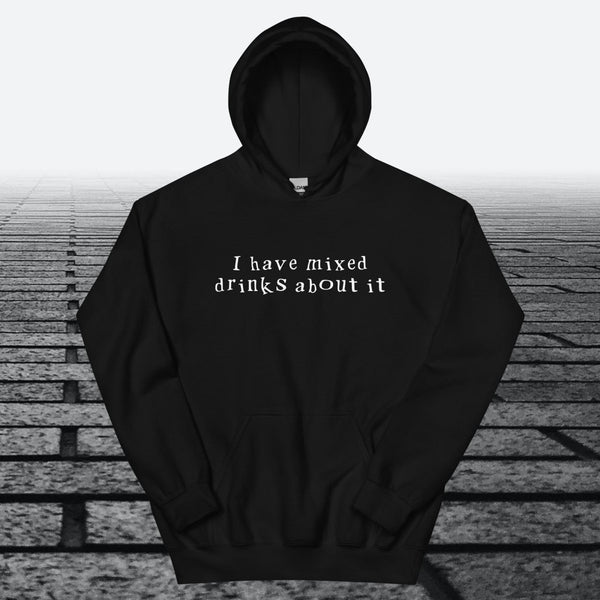 I have mixed drinks about it, Hoodie Sweatshirt - JonesTees