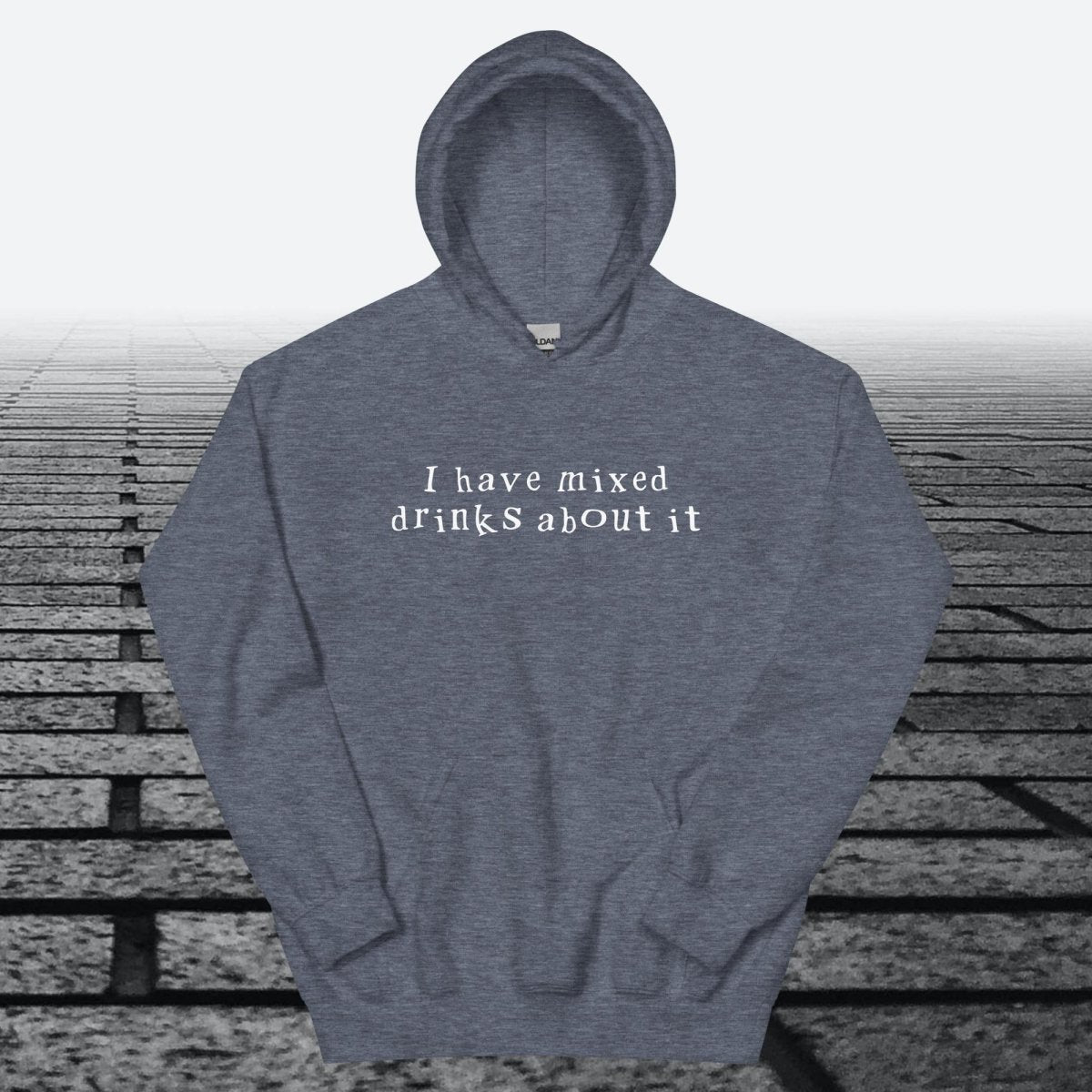 I have mixed drinks about it, Hoodie Sweatshirt - JonesTees