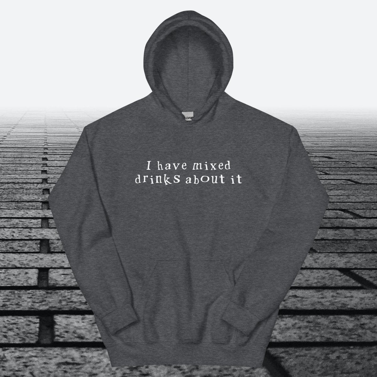 I have mixed drinks about it, Hoodie Sweatshirt - JonesTees