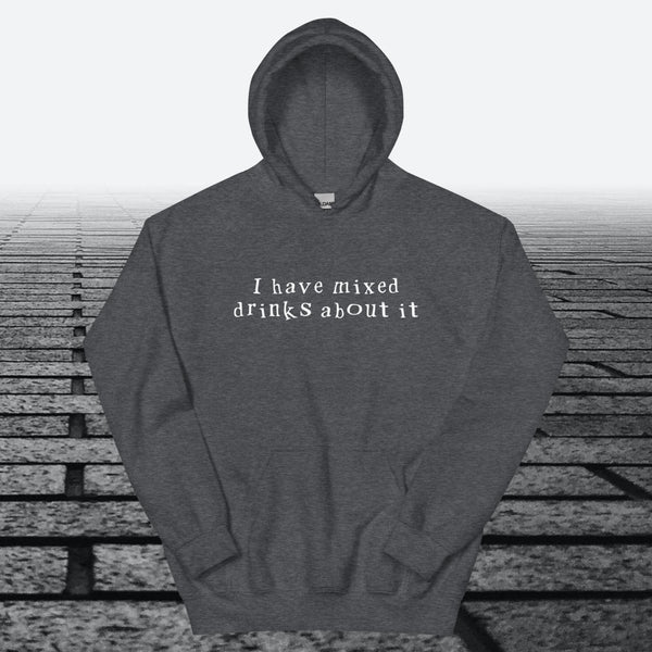 I have mixed drinks about it, Hoodie Sweatshirt - JonesTees