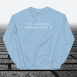 I have mixed drinks about it, Sweatshirt - JonesTees