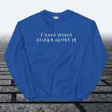 I have mixed drinks about it, Sweatshirt - JonesTees