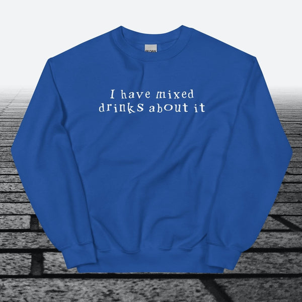 I have mixed drinks about it, Sweatshirt - JonesTees