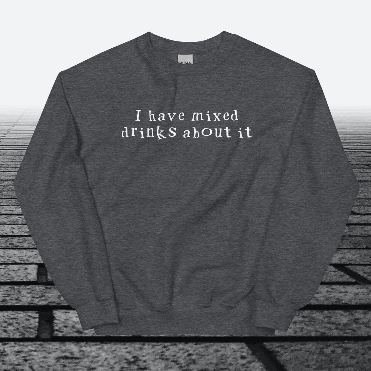 I have mixed drinks about it, Sweatshirt - JonesTees