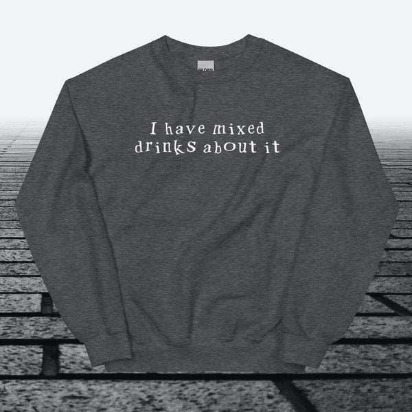 I have mixed drinks about it, Sweatshirt - JonesTees