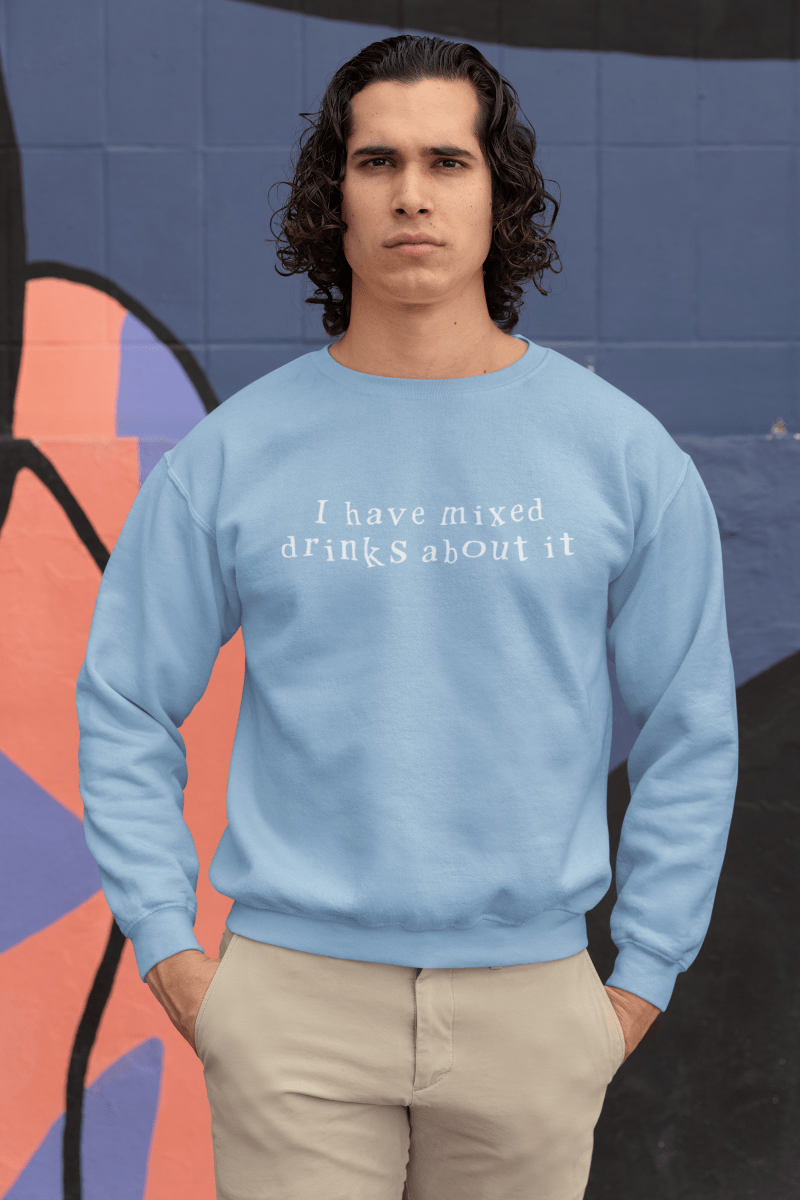 I have mixed drinks about it, Sweatshirt - JonesTees