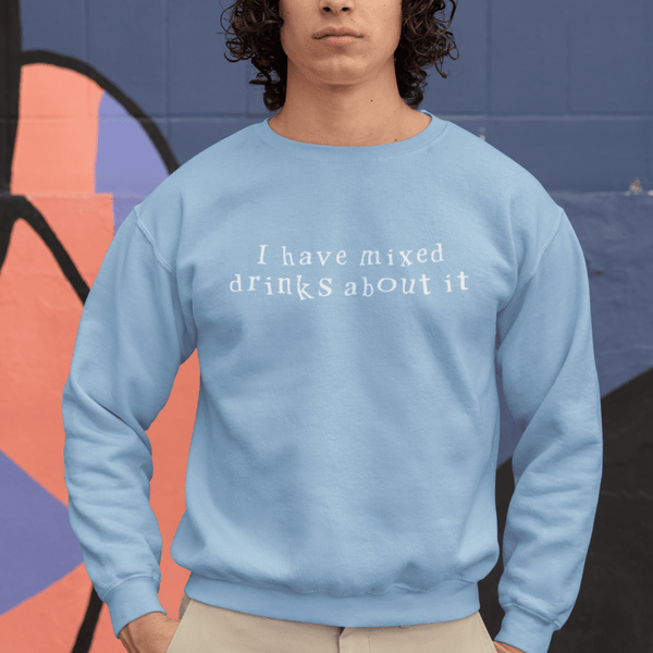 I have mixed drinks about it, Sweatshirt - JonesTees