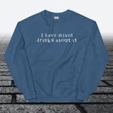 I have mixed drinks about it, Sweatshirt - JonesTees