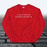 I have mixed drinks about it, Sweatshirt - JonesTees