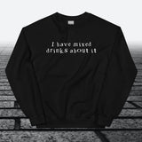 I have mixed drinks about it, Sweatshirt - JonesTees