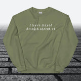 I have mixed drinks about it, Sweatshirt - JonesTees