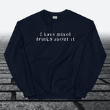 I have mixed drinks about it, Sweatshirt - JonesTees
