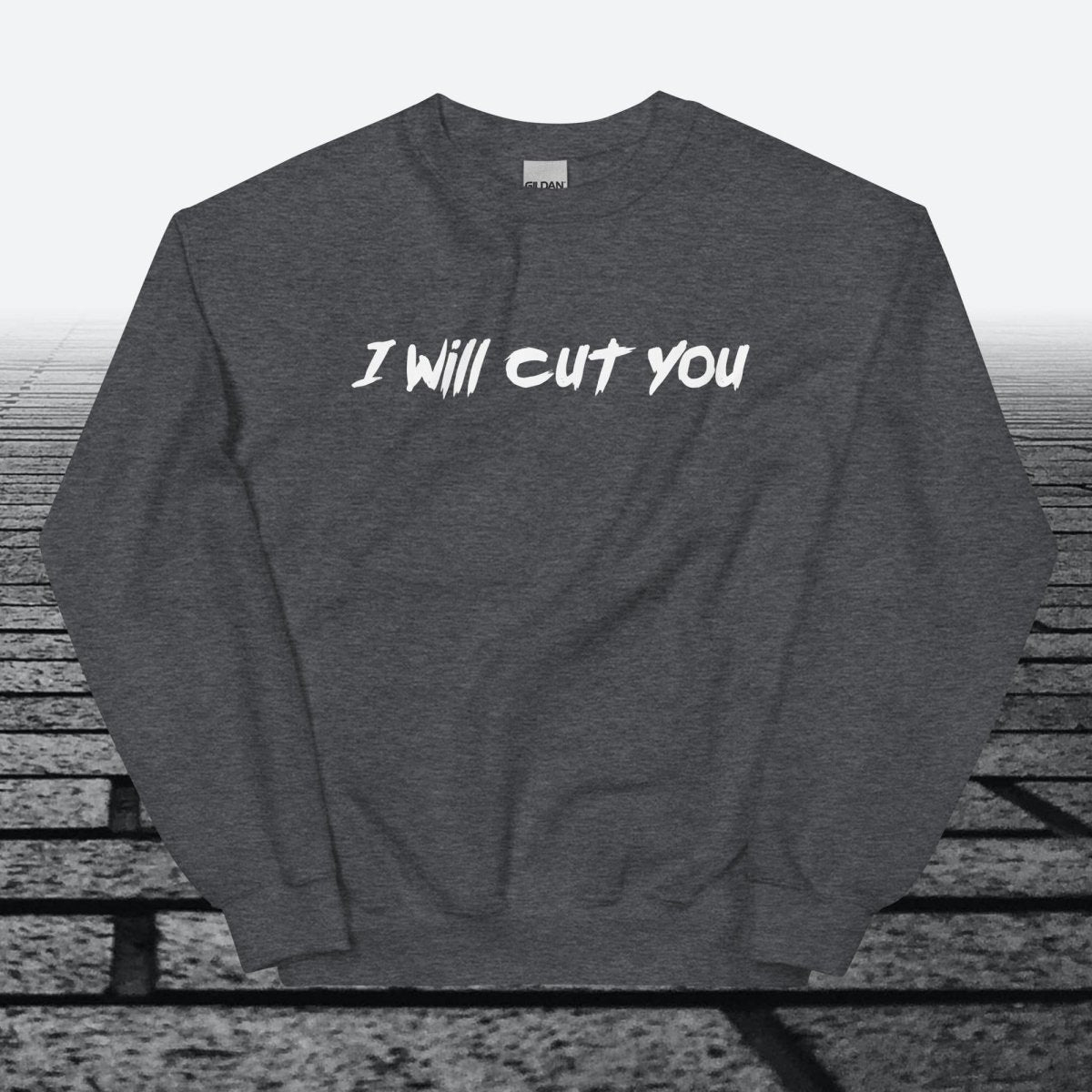 I will cut You, Sweatshirt - JonesTees