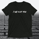 I will Cut You, Triblend T-shirt - JonesTees