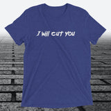 I will Cut You, Triblend T-shirt - JonesTees