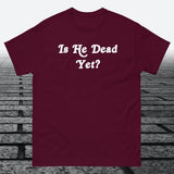 Is He Dead Yet, Cotton T-shirt - JonesTees