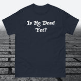 Is He Dead Yet, Cotton T-shirt - JonesTees