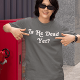 Is He Dead Yet, Cotton T-shirt - JonesTees