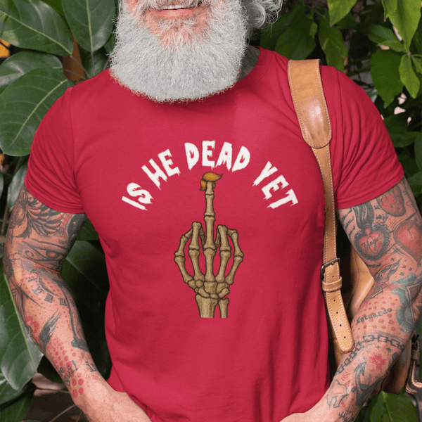 Is He Dead Yet with Middle Finger, Cotton T-shirt - JonesTees