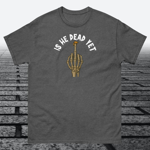 Is He Dead Yet with Middle Finger, Cotton T-shirt - JonesTees