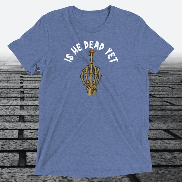 Is He Dead Yet with Middle Finger, Triblend T-shirt - JonesTees