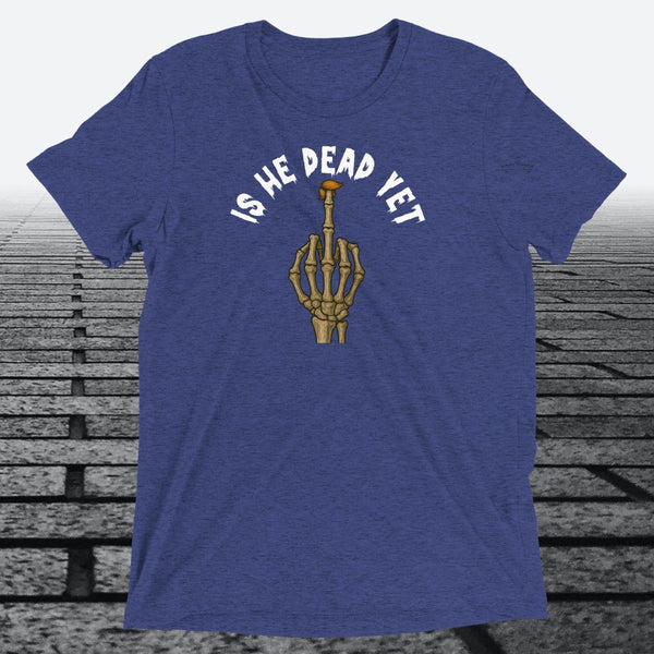 Is He Dead Yet with Middle Finger, Triblend T-shirt - JonesTees