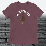 Is He Dead Yet with Middle Finger, Triblend T-shirt - JonesTees